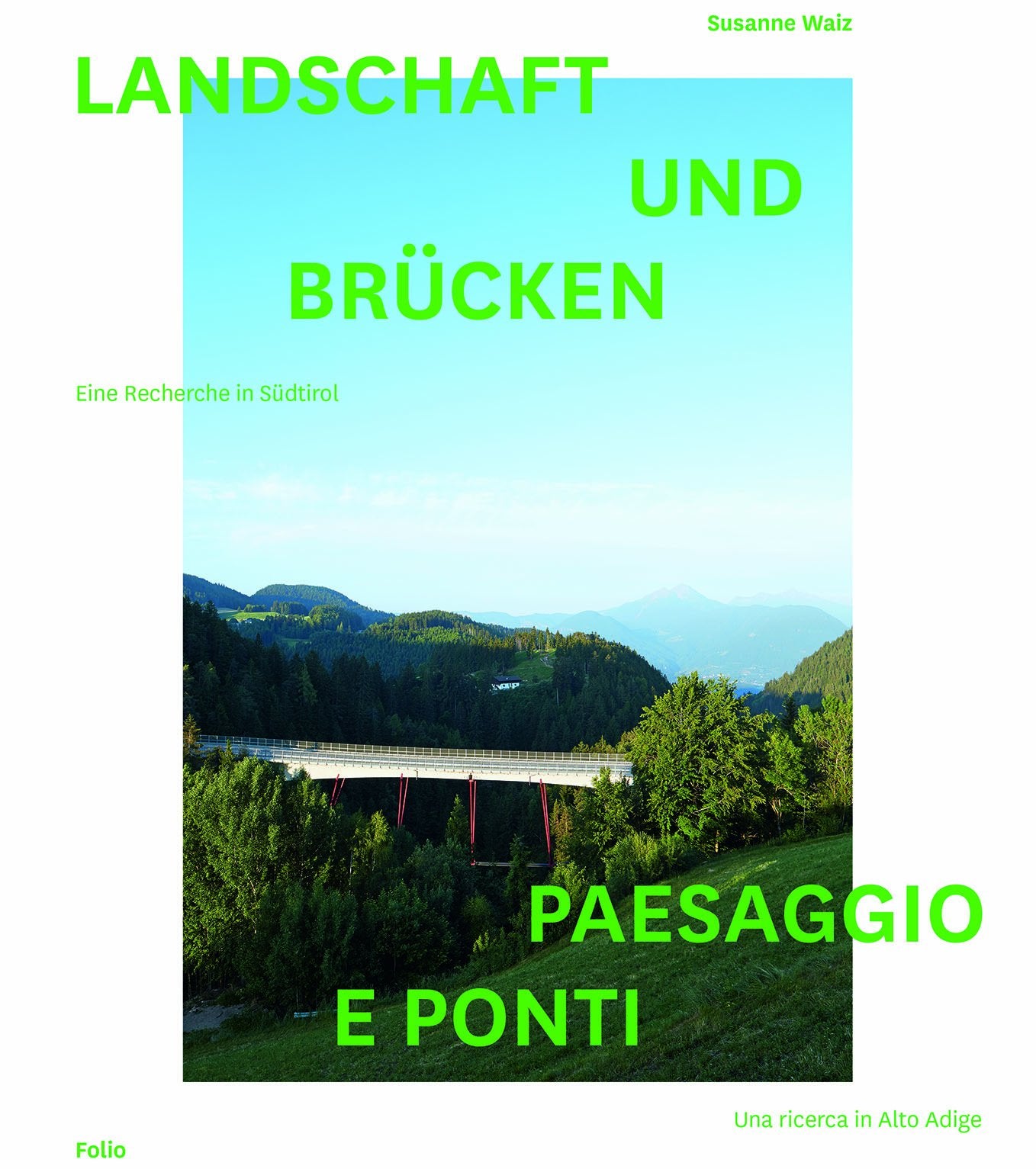 Landschaft und Brücken. Paesaggio E Ponti: Eine Recherche in Südtirol. Una Ricerca in Alto Adige Architecture