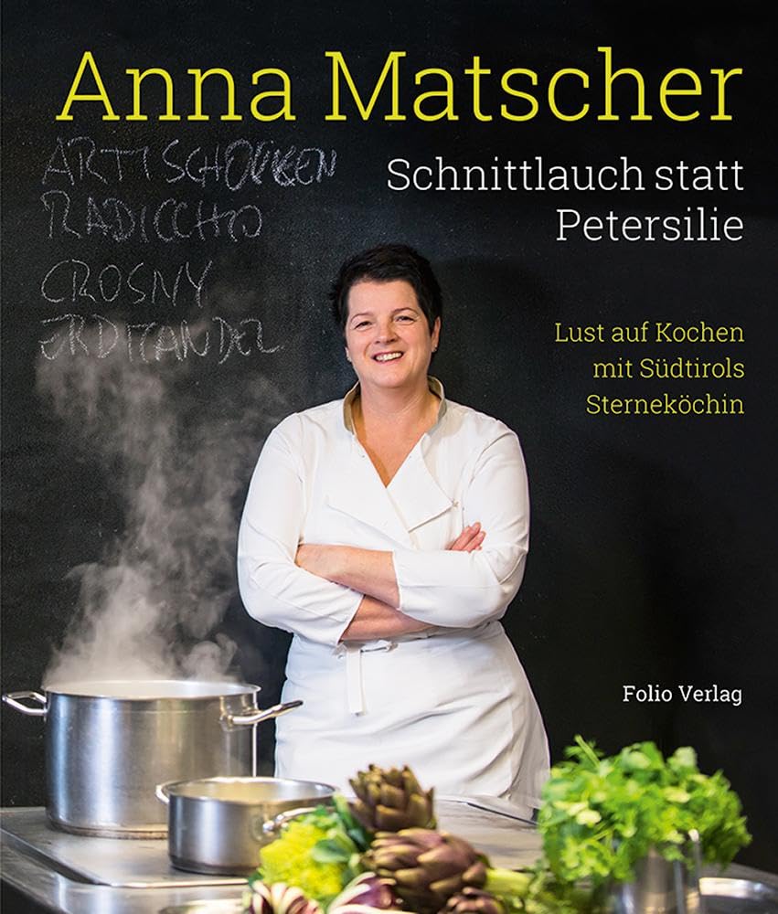Schnittlauch statt Petersilie: Lust auf Kochen mit Südtirols Sterneköchin Leisure, Home & Garden