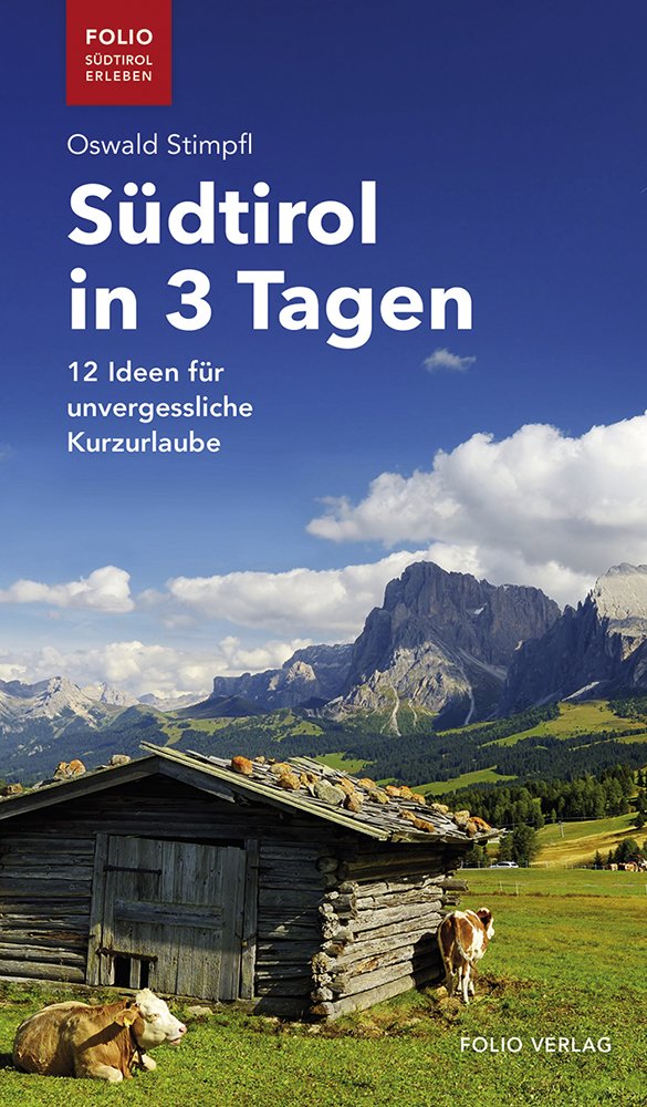 Südtirol in 3 Tagen: 12 Ideen für unvergessliche Kurzurlaube ("Folio - Südtirol erleben") Leisure, Home & Garden