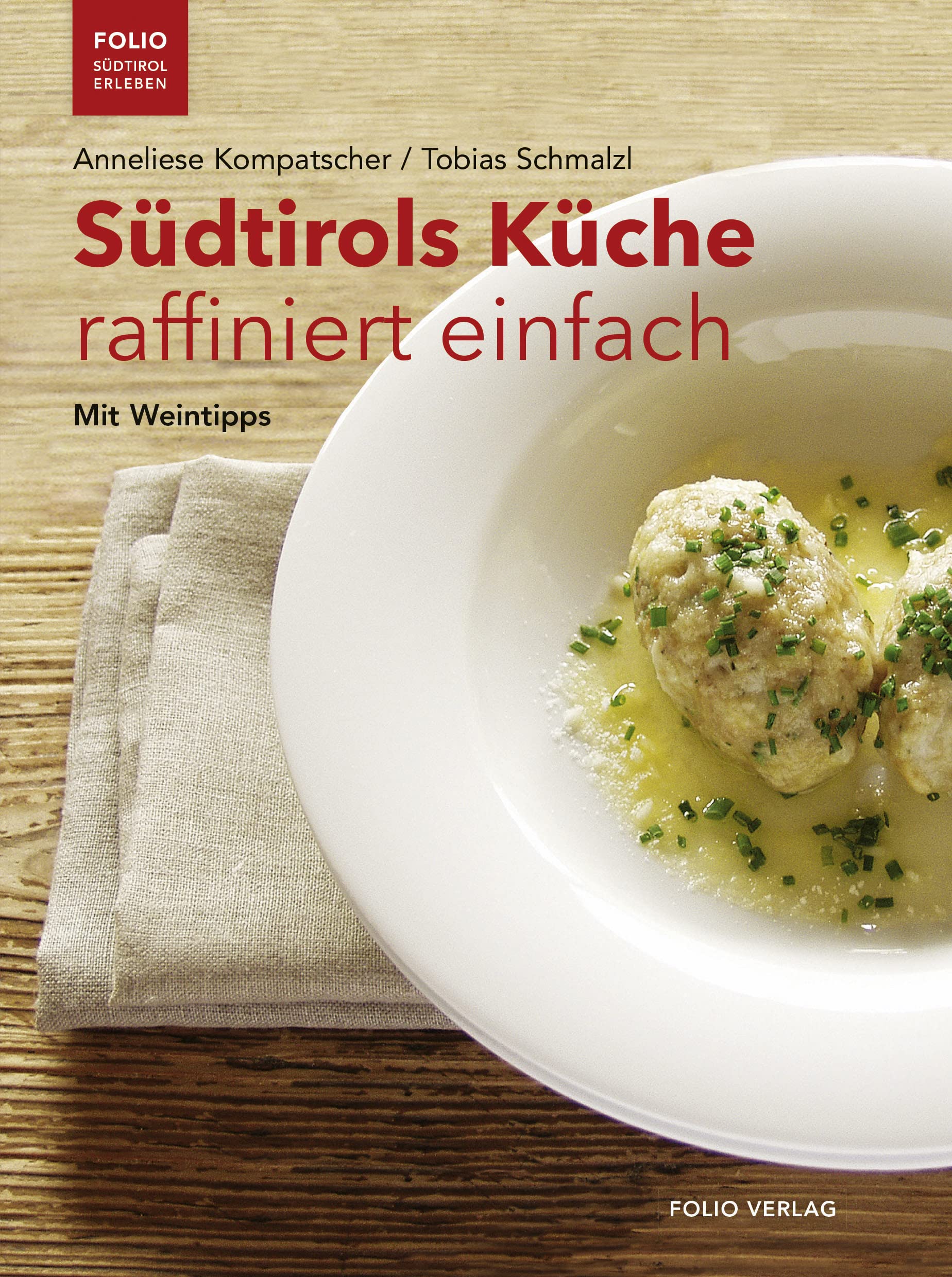 Südtirols Küche raffiniert einfach: Mit Weintipps ("Folio - Südtirol erleben") Leisure, Home & Garden