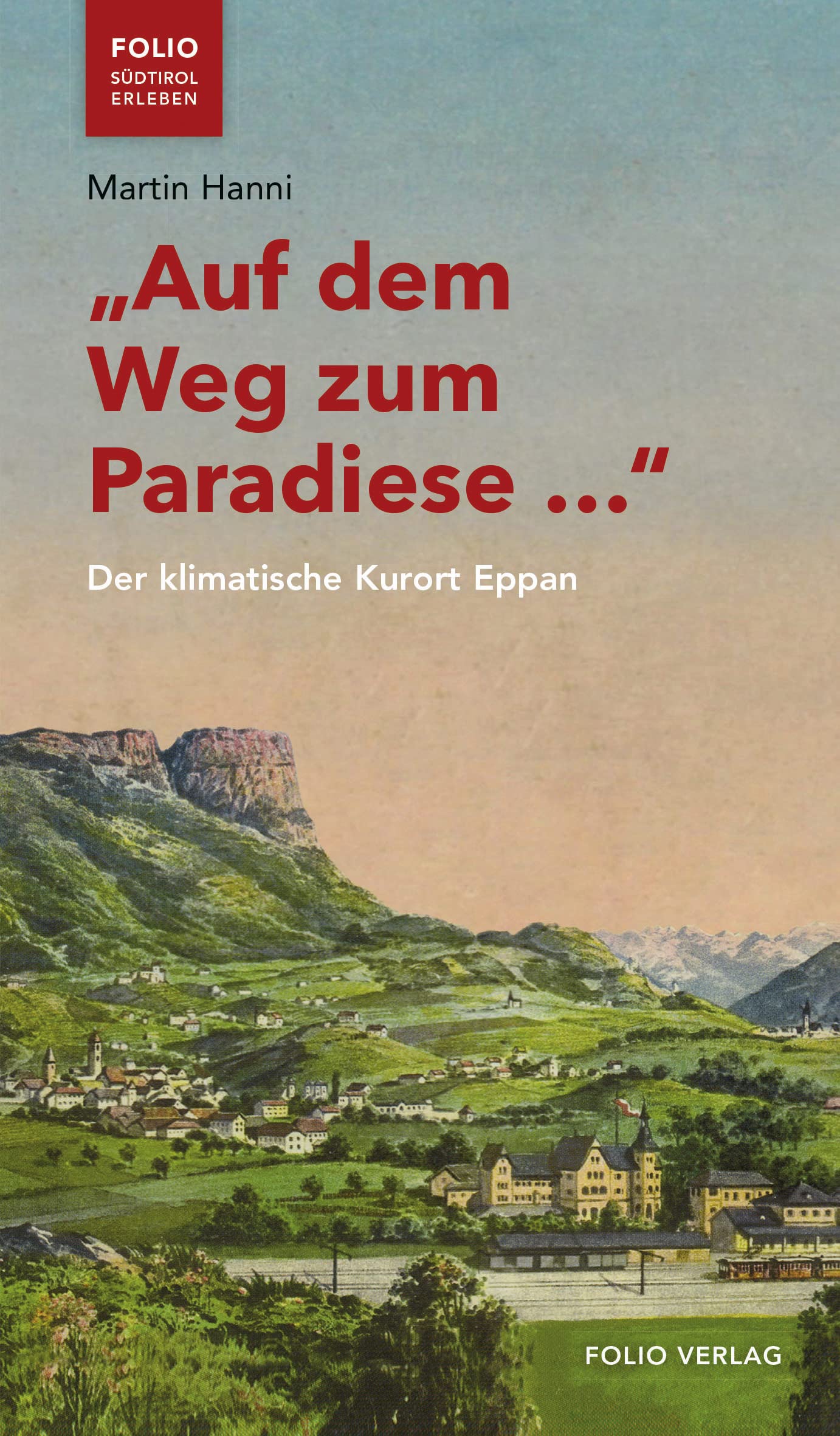 „Auf dem Weg zum Paradiese …“: Der klimatische Kurort Eppan ("Folio - Südtirol erleben") Leisure, Home & Garden