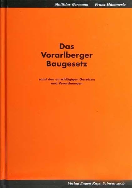 Das Vorarlberger Baugesetz: Samt den einschlägigen Gesetzen un Verordnungen Law