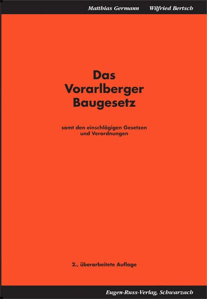 Das Vorarlberger Baugesetz: Samt den einschlägigen Gesetzen und Verordnungen Law