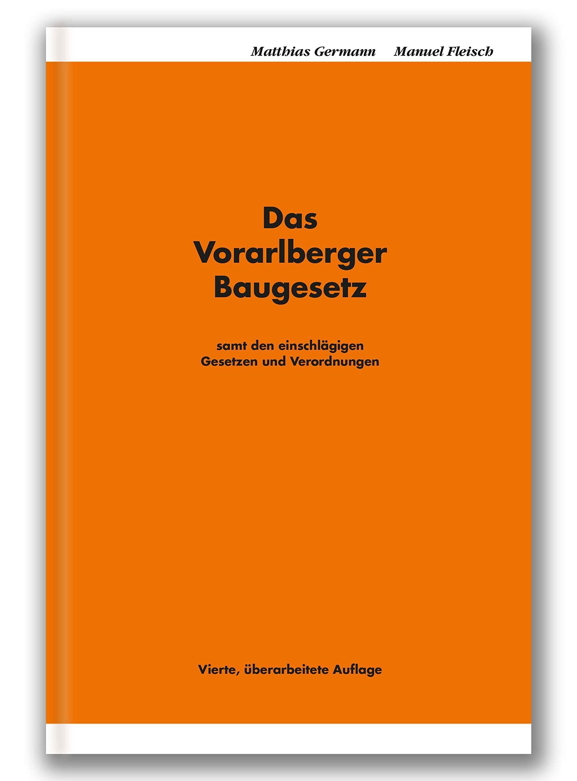 Das Vorarlberger Baugesetz: Samt den einschlägigen Gesetzen und Verordnungen Law