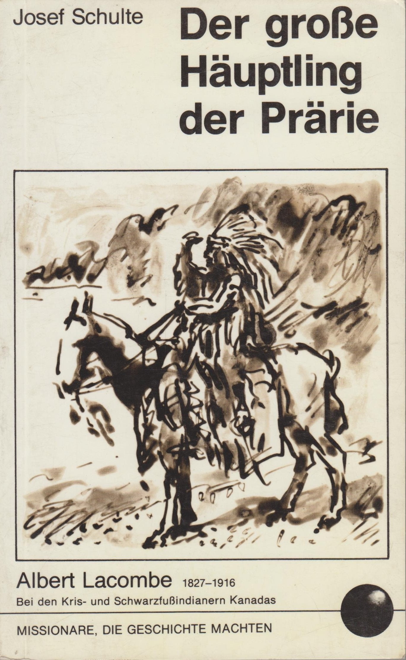 Der grosse Häuptling der Prärie : Albert Lacombe, Oblatenmissionar in Westkanada. Books