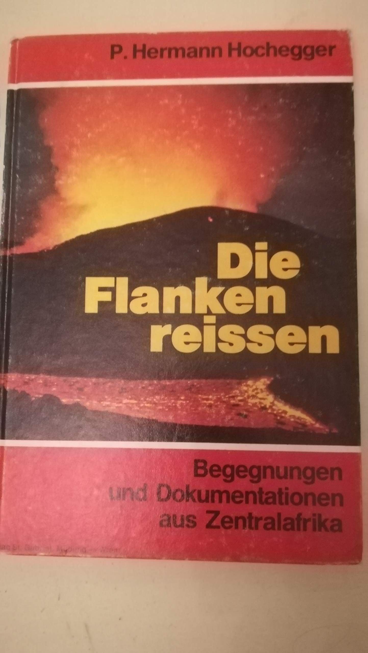 Die Flanken reissen: Erlebnisse, Begegnungen u. Dokumentationen aus Zentralafrika Books