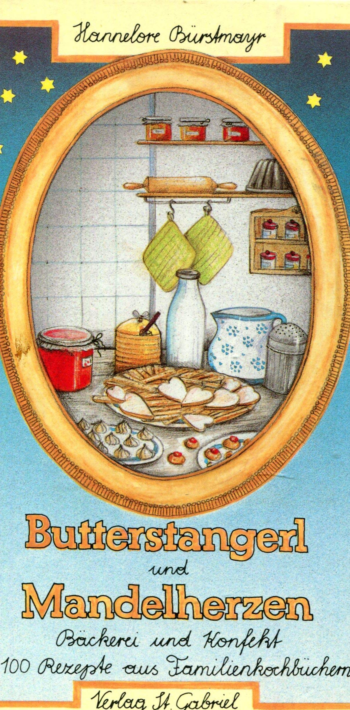 Butterstangerl und Mandelherzen. Bäckerei und Konfekt. 100 Rezepte aus Familienkochbüchern Cooking & Enjoying