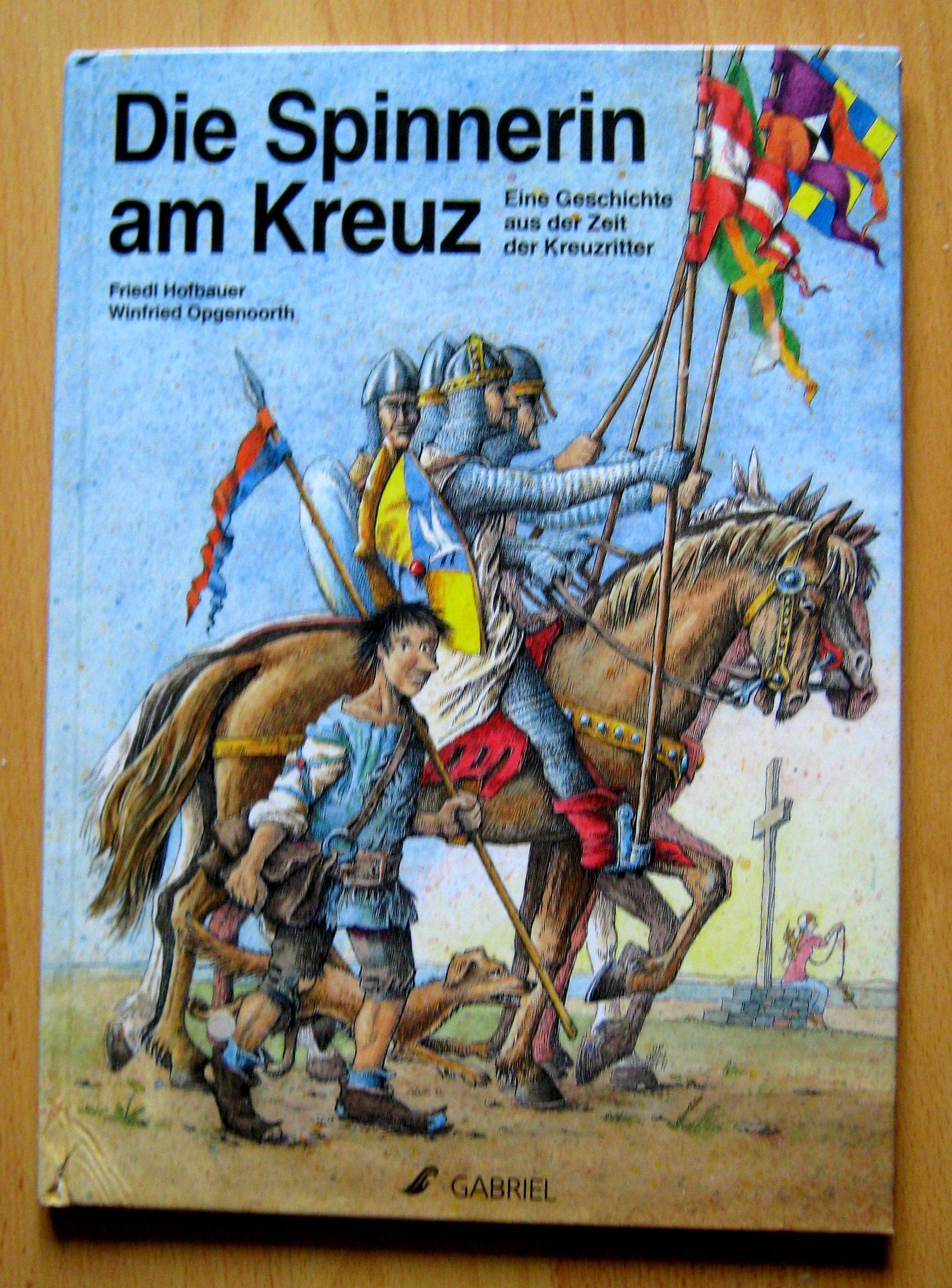 Die Spinnerin am Kreuz. Eine Geschichte aus der Zeit der Kreuzritter. Ab 6 Jahre Books