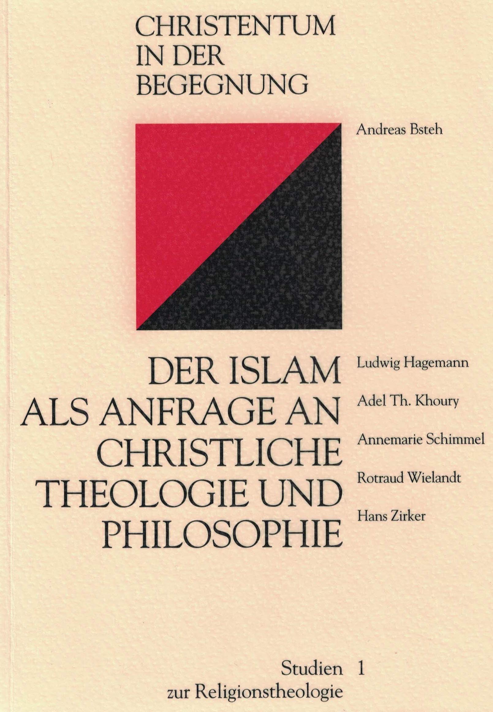 Der Islam als Anfrage an christliche Theologie und Philosophie: Erste Religionstheologische Akademie St. Gabriel Referate - Anfragen - Diskussionen. Studien zur Religionstheologie 1. Religion & Esotericism