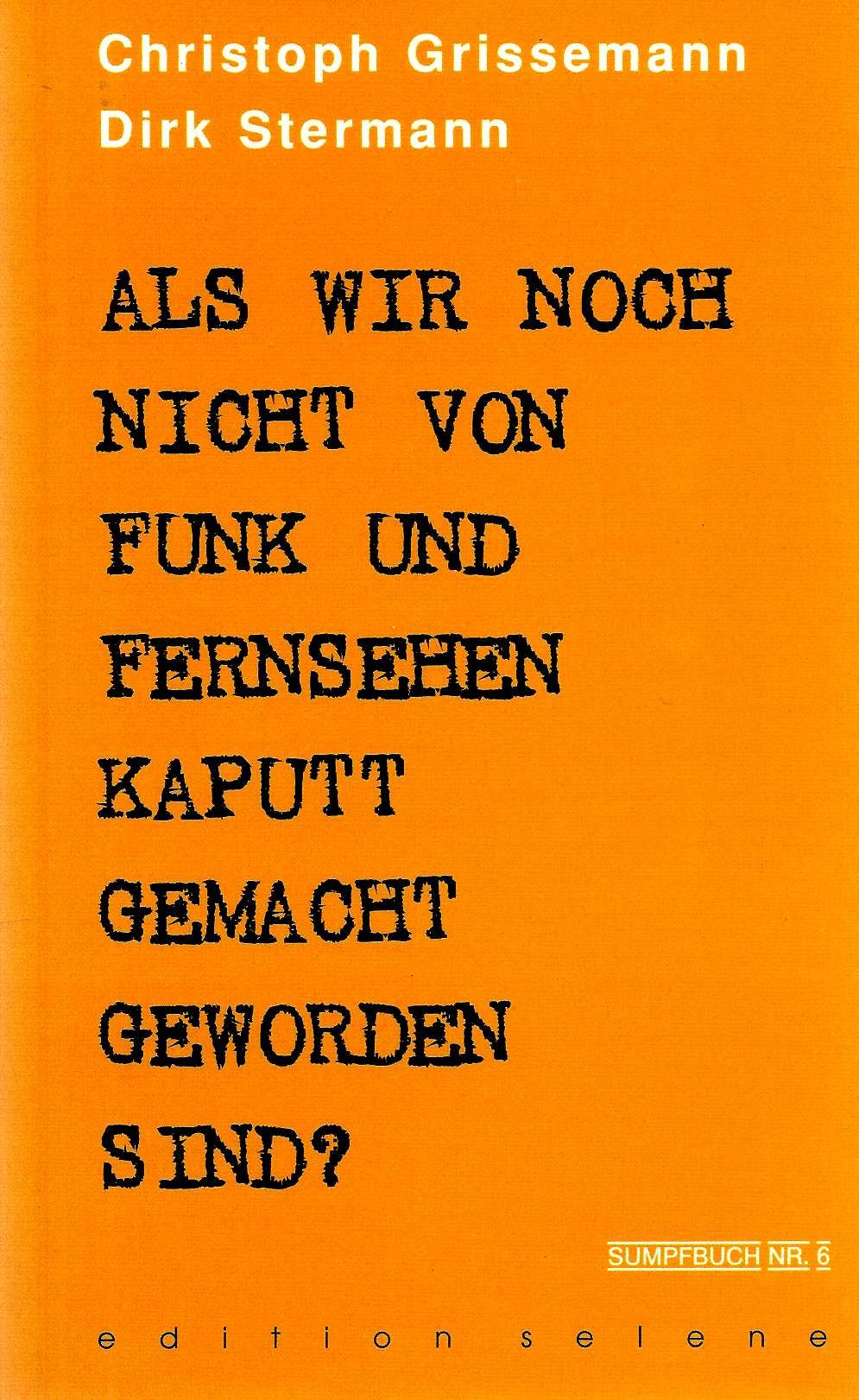 Als wir noch nicht von Funk und Fernsehen kaputt gemacht geworden sind? (Sumpfbücher) Books