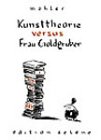 Kunsttheorie versus Frau Goldguber book