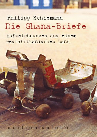 Die Ghana-Briefe: Aufzeichnungen aus einem westafrikanischen Land Travelogues