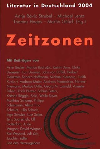 Zeitzonen: Literatur in Deutschland 2004: Literatur in Deutschland 2004. Mit Beitr. v. Artur Becker, Marica Bodrozic, Katrin Dorn u. a. Erstausgabe Fiction Books