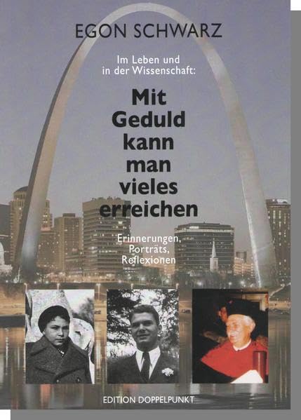 Im Leben und in der Wissenschaft: Mit Geduld kann man vieles erreichen: Erinnerungen, Porträts, Reflexionen Memories