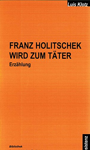 Franz Holitschek wird zum Täter: Roman Contemporary literature