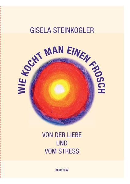 Wie kocht man einen Frosch?: Von der Liebe und vom Stress Contemporary literature