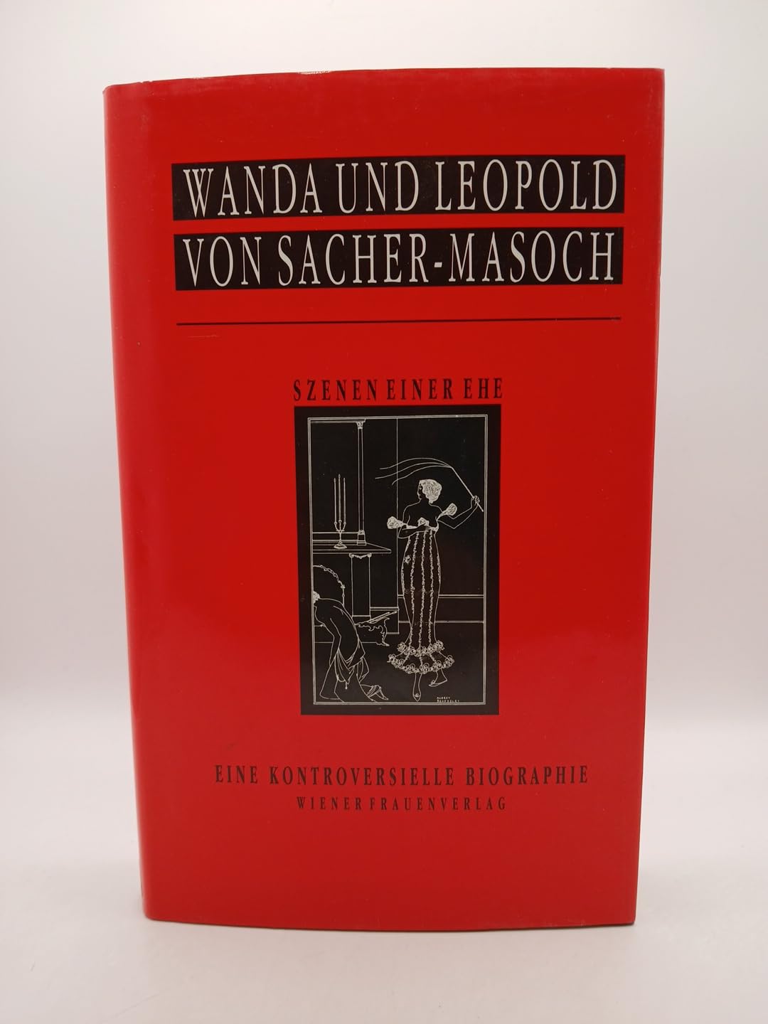 Wanda und Leopold von Sacher-Masoch. Szenen einer Ehe. Eine kontroversielle Biographie Memories