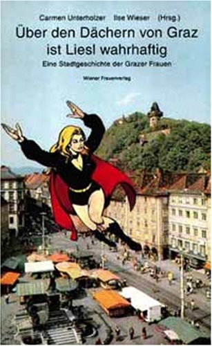 Über den Dächern von Graz ist Liesl wahrhaftig: Eine Stadtgeschichte der Grazer Frauen Law