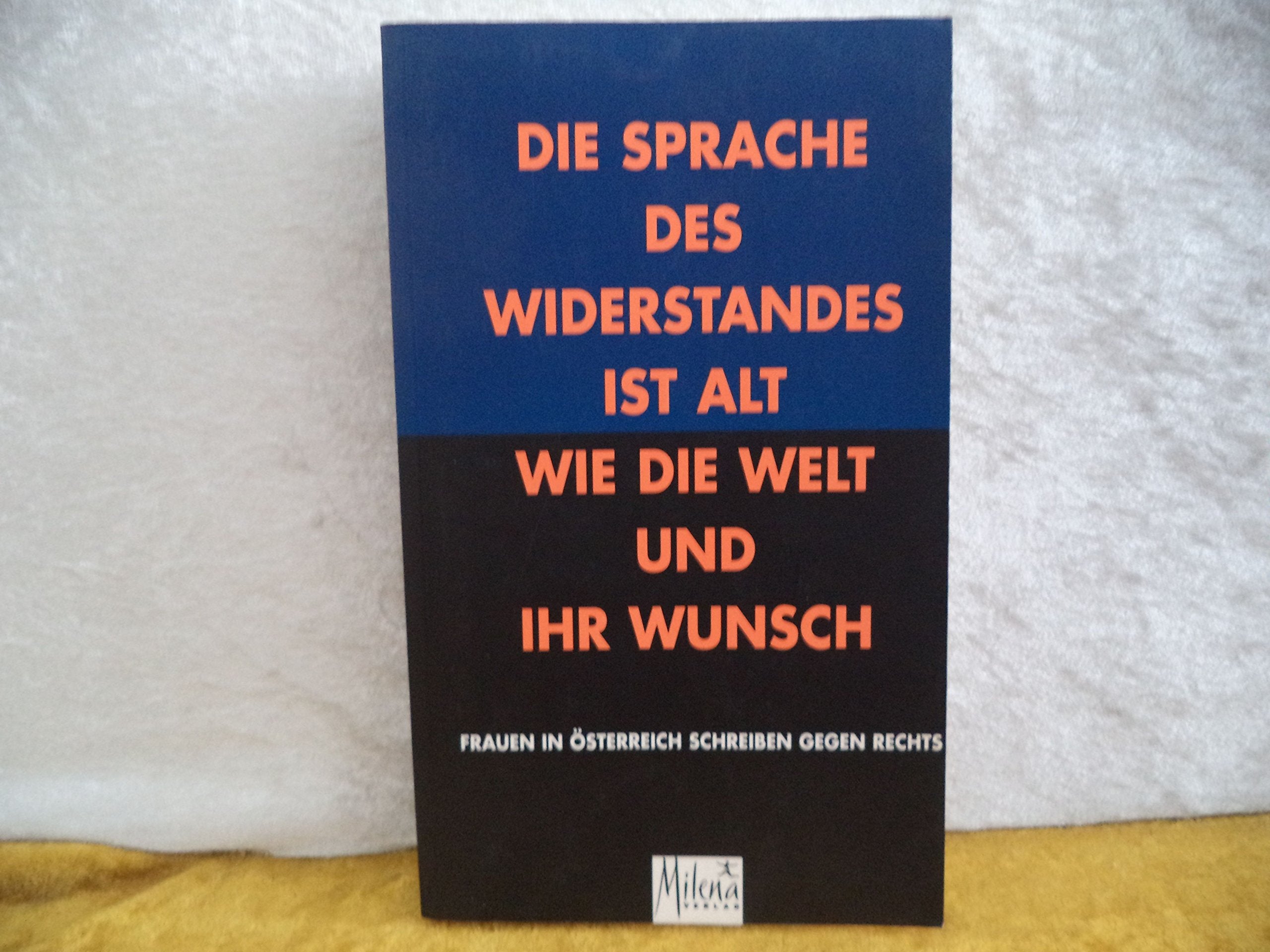 Die Sprache des Widerstandes ist alt wie die Welt und ihr Wunsch: Frauen in Österreich schreiben gegen Rechts. Sammelband mit politischen Essays, ... Frauen aus Wissenschaft, Kultur und Politik Books
