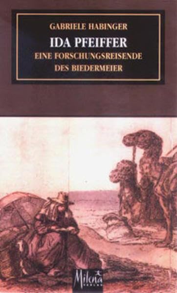Ida Pfeiffer: Eine Forschungsreisende des Biedermeier (Feministische Theorie) Memories