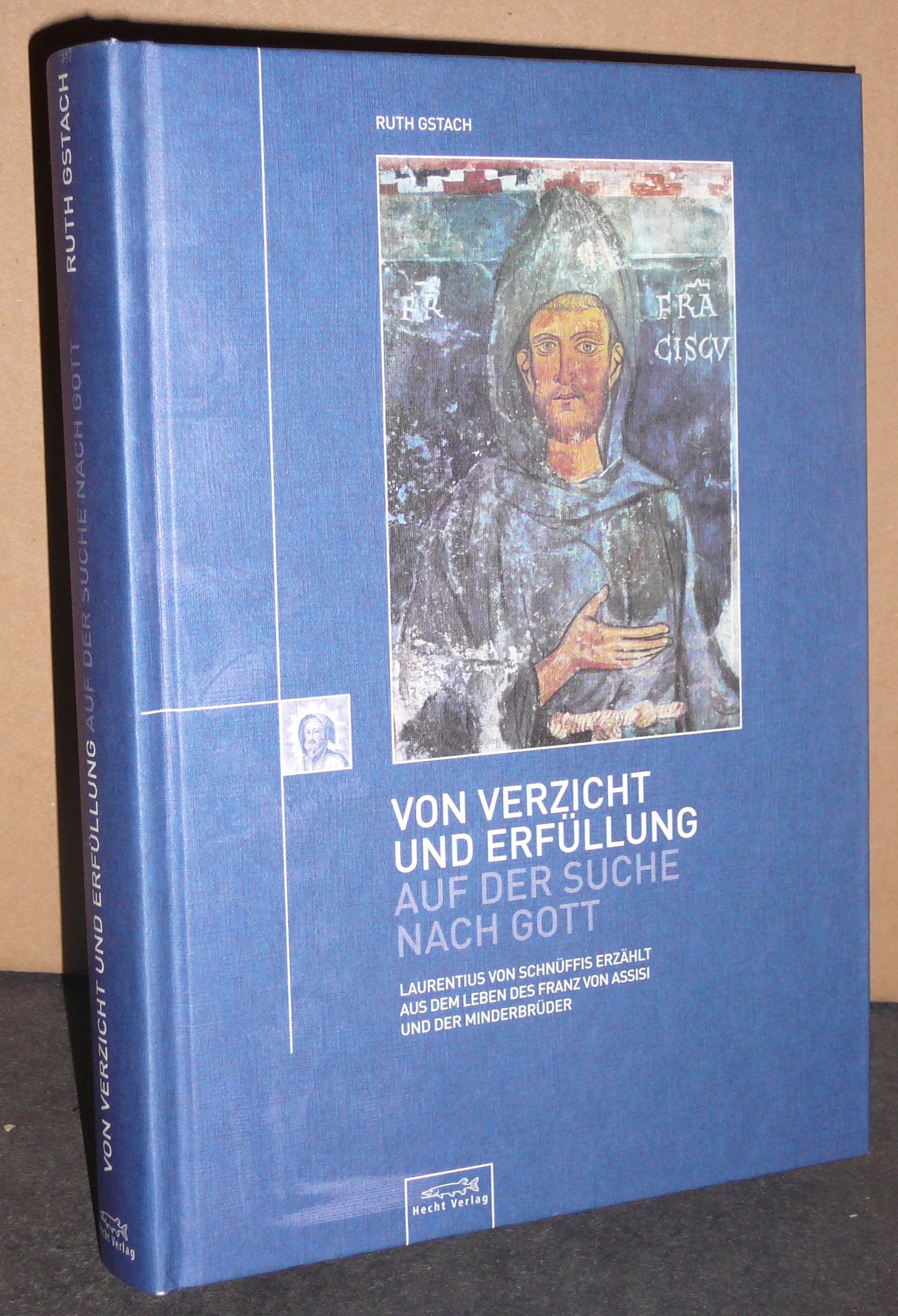 Von Verzicht und Erfüllung - auf der Suche nach Gott: Larentius von Schnüffis erzählt aus dem Leben des Franz von Assisi und der Minderbrüder Politics & Society Books