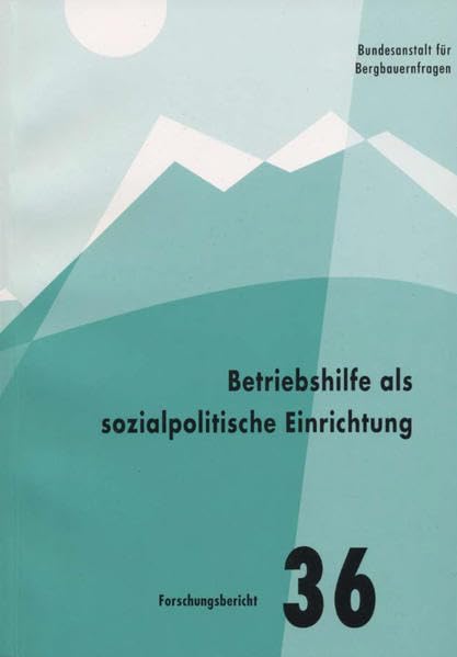 Betriebshilfe als sozialpolitische Einrichtung: Ergebnisse einer empirischen Untersuchung über die Situation der Sozialen Betriebshilfe in Österreich (Forschungsbericht) Law
