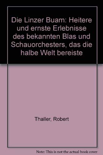 Die Linzer Buam: Heitere u. ernste Erlebnisse des bekannten Blas- u. Schauorchesters, das die halbe Welt bereiste Books