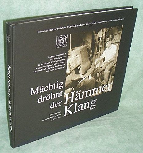 Mächtig dröhnt der Hämmer Klang. Sensenindustrie und regionale Entwicklung in Scharnstein Books