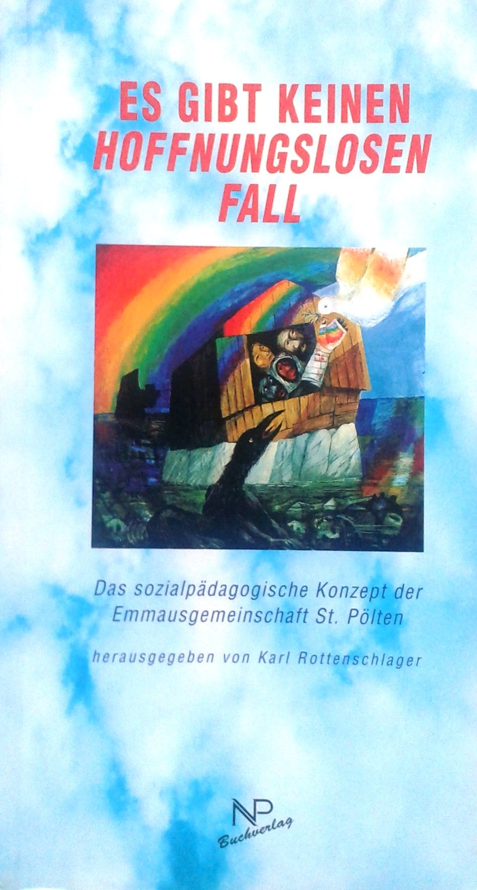 Es gibt keinen Hoffnungslosen Fall: Das sozialpädagogische Konzept der Emmausgemeinschaft St. Pölten Religion & Esotericism