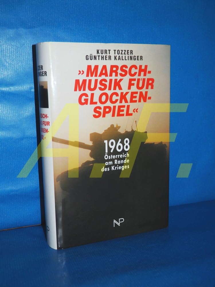 Marschmusik für Glockenspiel: 1968 Österreich am Rande des Krieges German history
