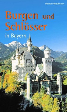 Burgen und Schlösser in Bayern: Ober- und Niederbayern, Oberpfalz und Schwaben Travel Books