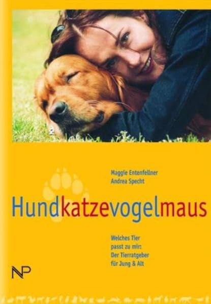 Hundkatzevogelmaus: Welches Tier passt zu mir: Der Tierratgeber für Jung & Alt Pets