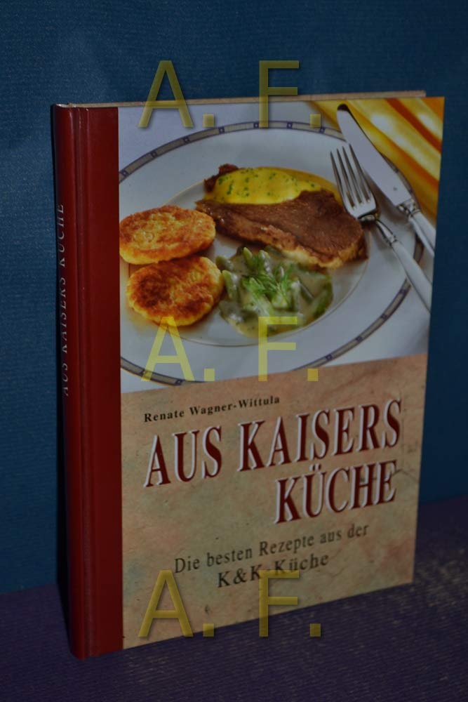 Aus Kaisers Küche: Die besten Rezepte aus der K&K Küche Leisure, Home & Garden