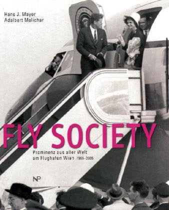 Fly Society: Prominenz aus aller Welt am Flughafen Wien 1955 - 2005 Books