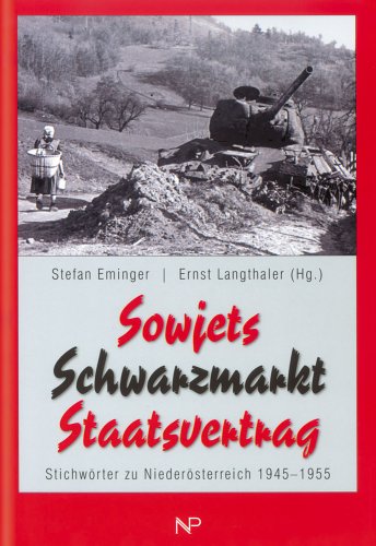 Sowjets, Schwarzmarkt, Staatsvertrag. Stichwörter zu Niederösterreich 1945 - 1955 Politics & History