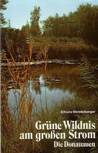 Grüne Wildnis am grossen Strom. Die Donauauen. Science