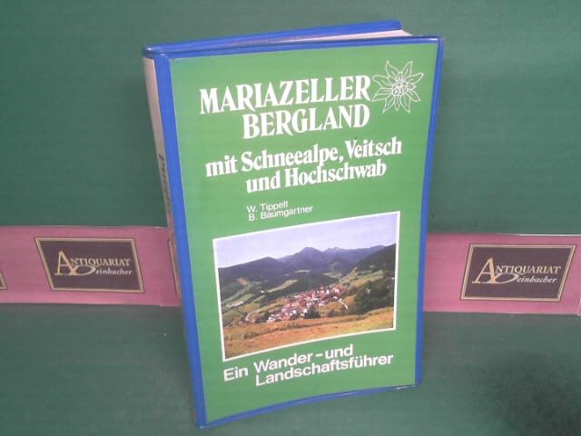 Mariazeller Bergland mit Schneealpe, Veitsch und Hochschwab: Ein Wander- und Landschaftsführer Travel