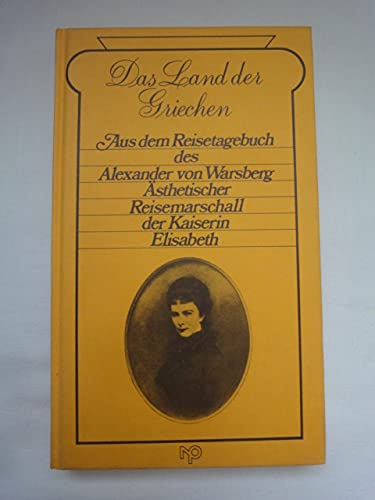 Das Land der Griechen. Aus dem Reisetagebuch des Alexander von Warsberg. Ästhetischer Reisemarschall der Kaiserin Elisabeth Books