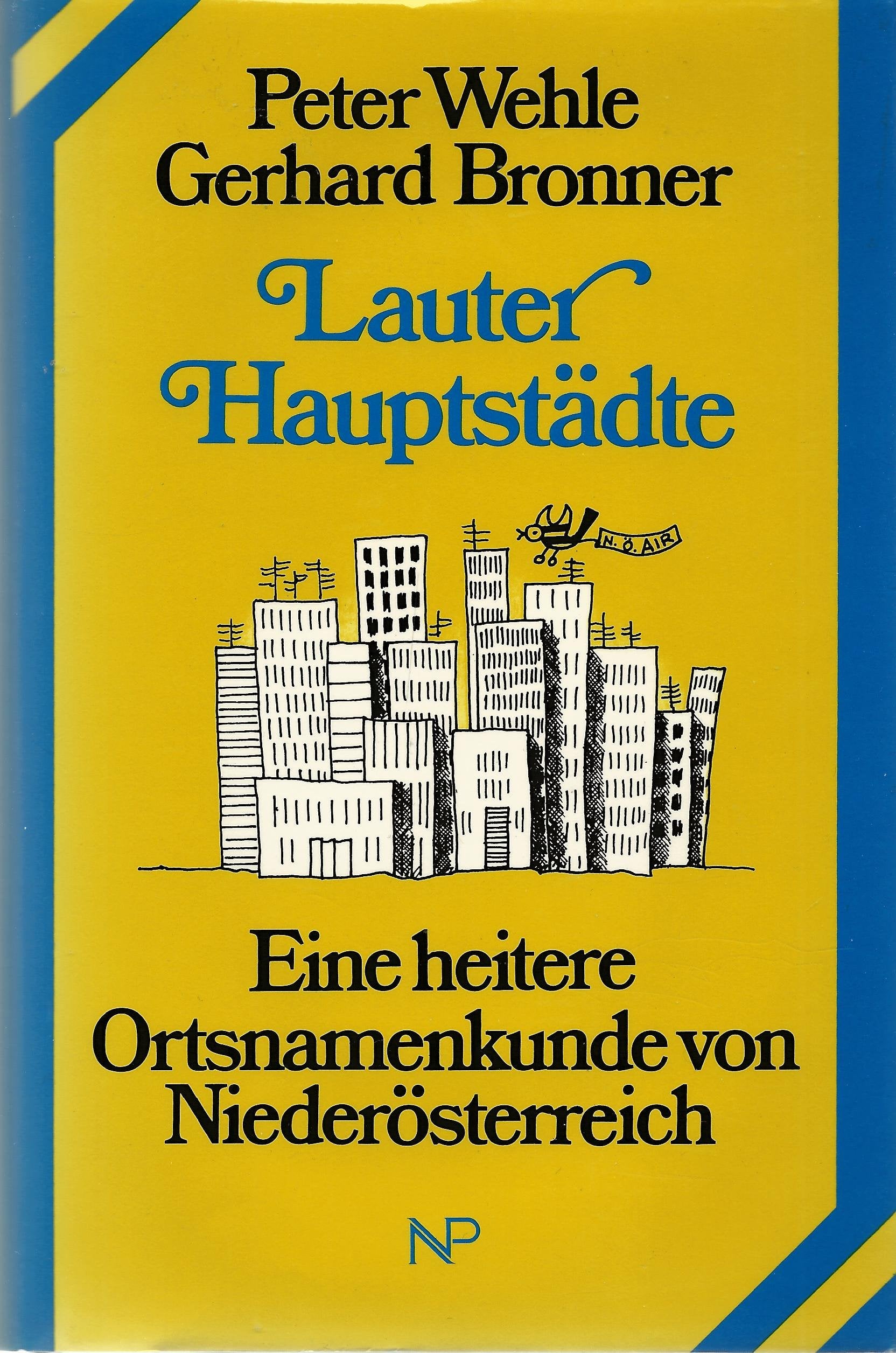 Lauter Hauptstädte: Eine heitere Ortsnamenkunde von Niederösterreich Social Sciences