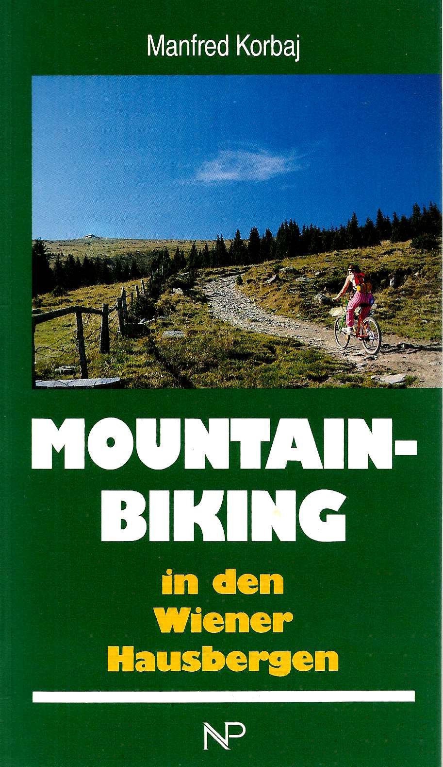 Mountain-Biking in den Wiener Hausbergen: 40 Tourenvorschläge (Radwanderführer) Hiking & Cycling