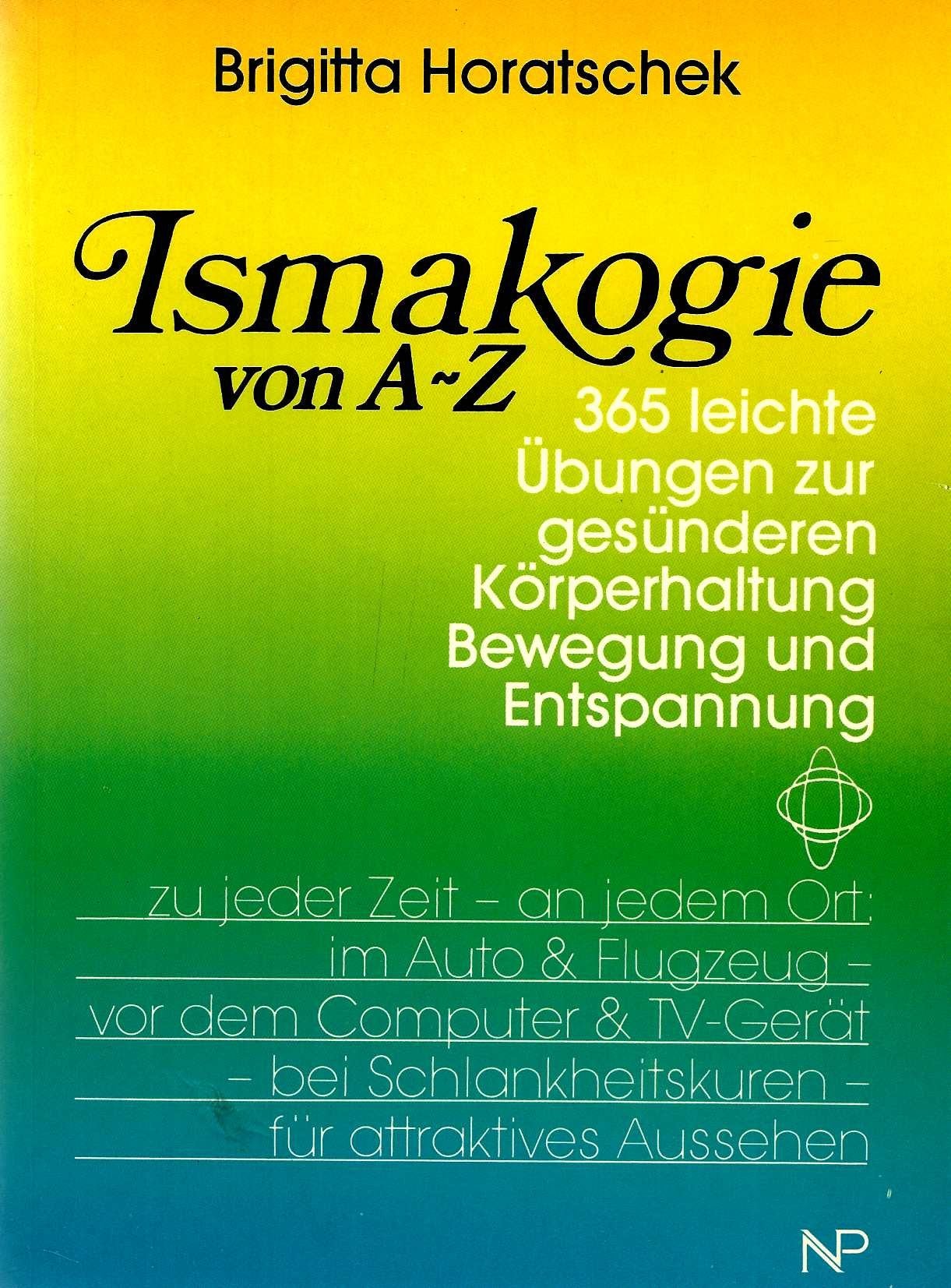Ismakogie von A - Z: 365 Übungen zur gesünderen Körperhaltung, Bewegung und Entspannung Self-help