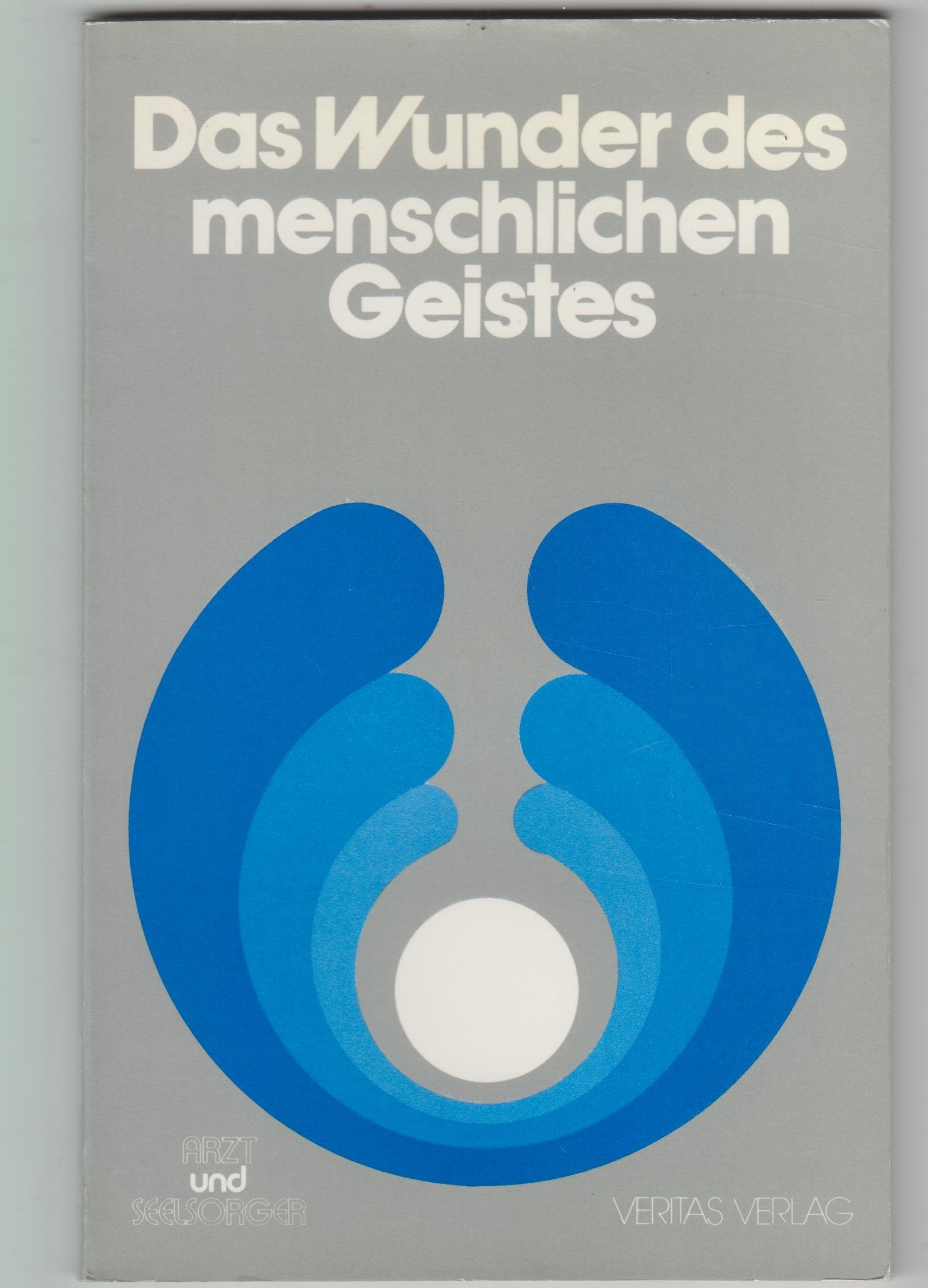 Das Wunder des menschlichen Geistes: Gehirn - Geist - Heiliger Geist Medicine