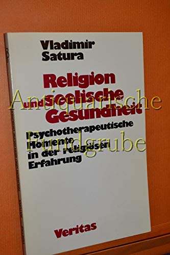 Religion und seelische Gesundheit: Psychotherapeutische Momente in der religiösen Erfahrung Self-help
