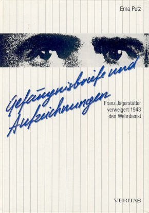 Gefängnisbriefe und Aufzeichnungen: Franz Jägerstätter verweigert 1943 den Wehrdienst Memories