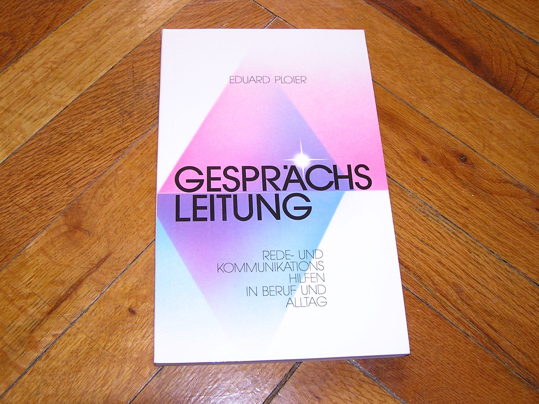 Gesprächsleitung: Rede- und Kommunikationshilfen in Beruf und Alltag Social Sciences