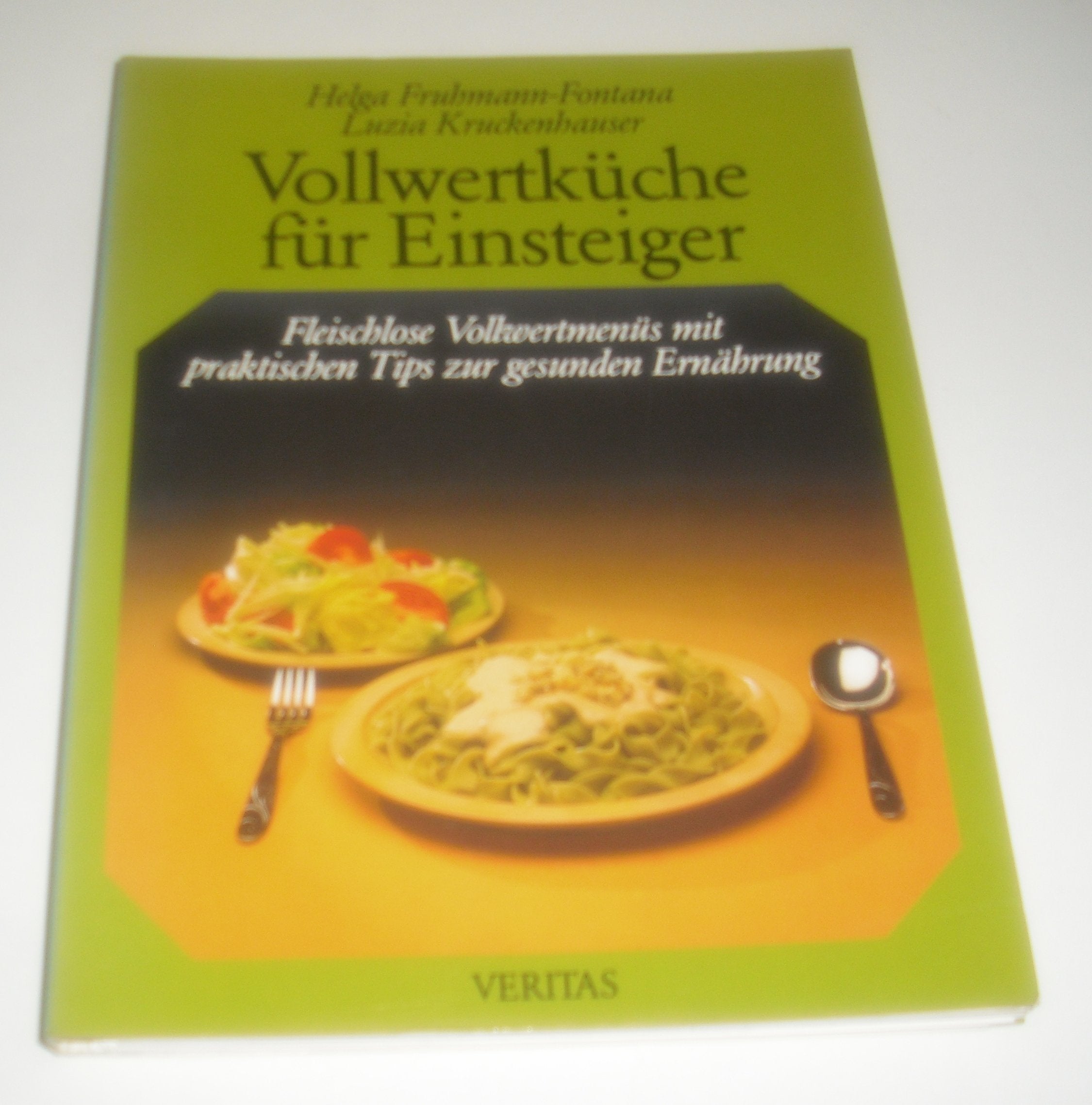 Vollwertküche für Einsteiger: Fleischlose Vollwertmenüs mit praktischen Tips zur gesunden Ernährung Cooking & Enjoying