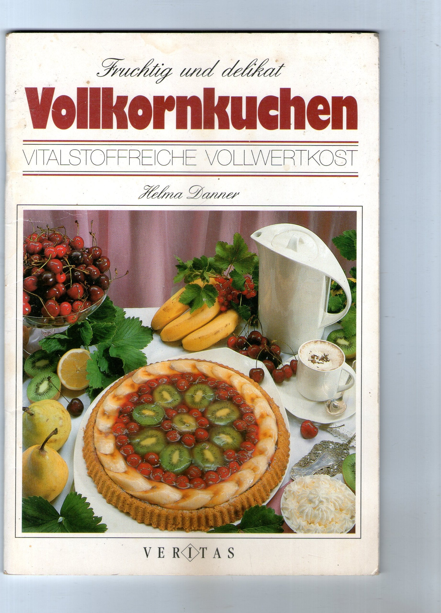 Vollkornkuchen fruchtig und delikat: Vitalstoffreiche Vollwertkost Cooking & Enjoying