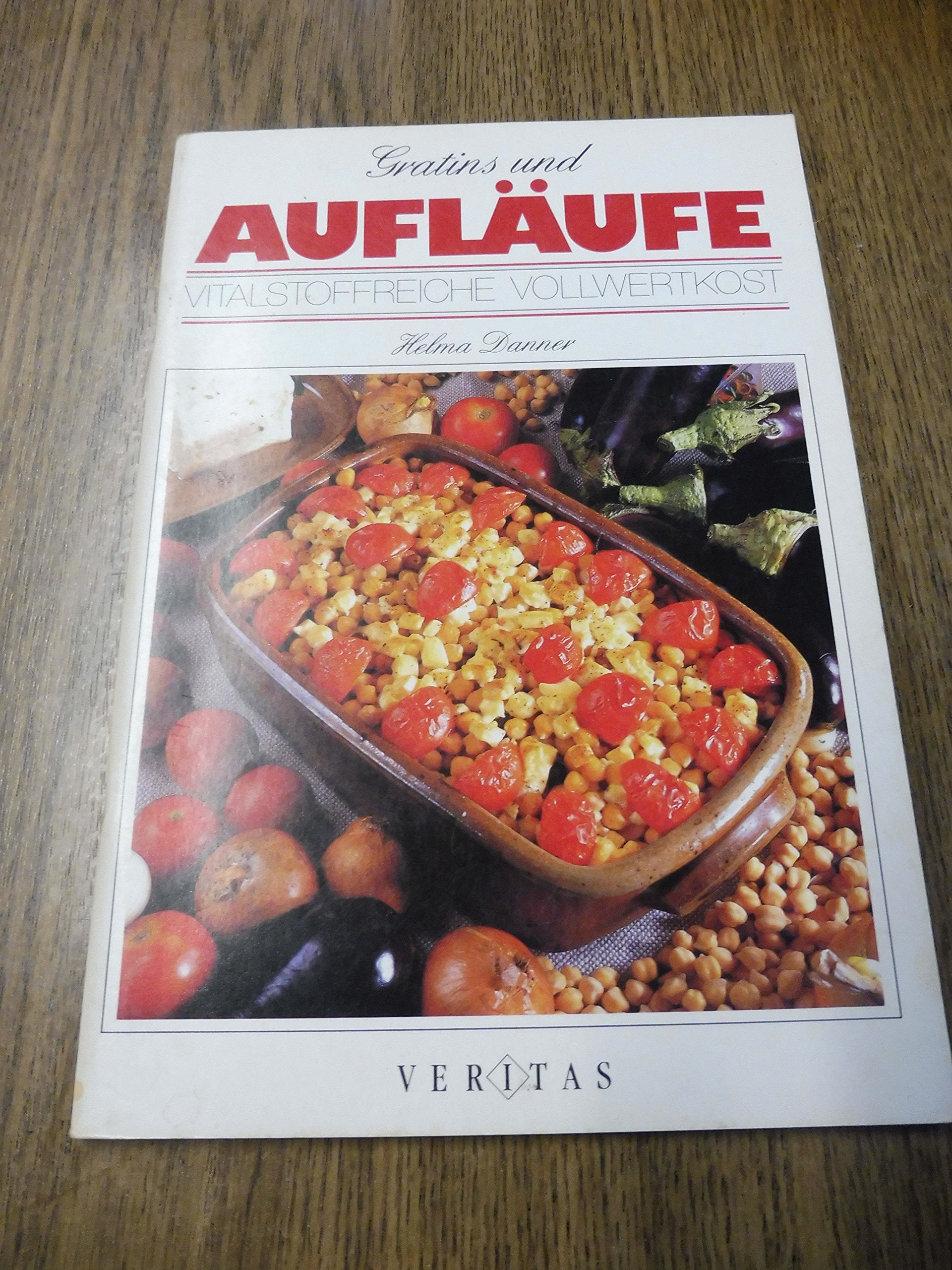 Gratins und Aufläufe: Vitalstoffreiche Vollwertkost Cooking & Enjoying