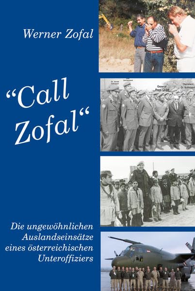 Call Zofal: Die unglaublichen Auslandseinsätze eines österreichischen Unteroffiziers Biographies & Memoirs