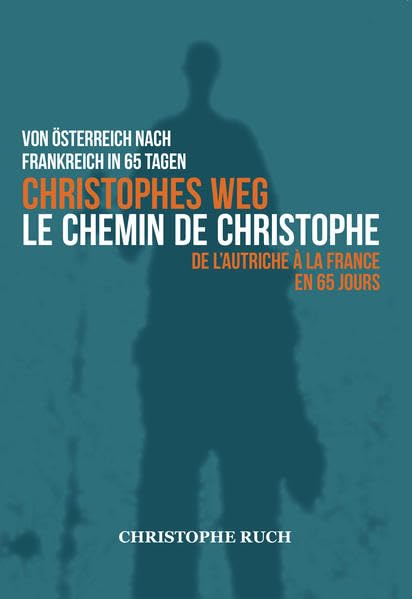Christophes Weg: Von Österreich nach Frankreich in 65 Tagen Leisure, Home & Garden